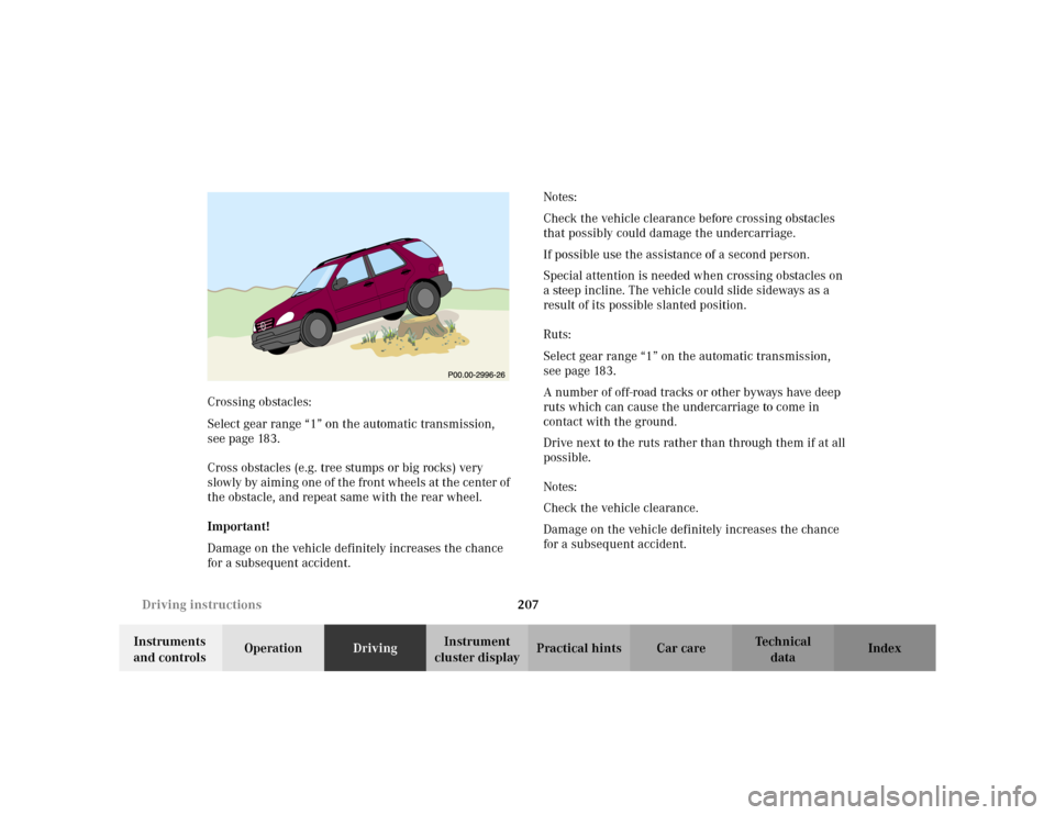 MERCEDES-BENZ ML320 2002 W163 Owners Manual 207 Driving instructions
Te ch n i c a l
data Instruments
and controlsOperationDrivingInstrument
cluster displayPractical hints Car care Index Crossing obstacles:
Select gear range “1” on the au MERCEDES-BENZ ML320 2002 W163 Owners Manual 207 Driving instructions
Te ch n i c a l
data Instruments
and controlsOperationDrivingInstrument
cluster displayPractical hints Car care Index Crossing obstacles:
Select gear range “1” on the au