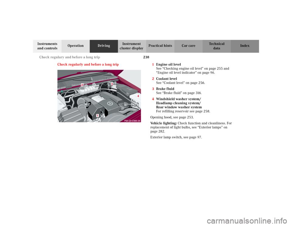 MERCEDES-BENZ ML55AMG 2002 W163 Owners Manual 238 Check regulary and before a long trip
Te ch n i c a l
data Instruments 
and controlsOperationDrivingInstrument 
cluster displayPractical hints Car care Index
Check regularly and before a long trip