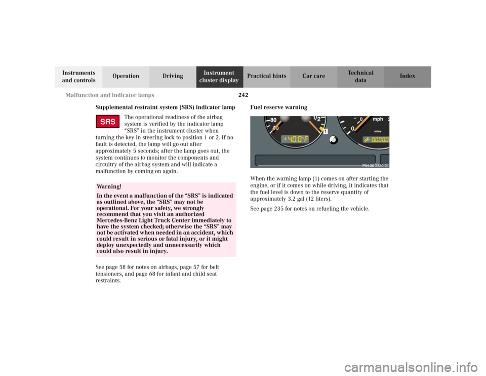 MERCEDES-BENZ ML320 2002 W163 Owners Manual 242 Malfunction and indicator lamps
Te ch n i c a l
data Instruments
and controlsOperation DrivingInstrument
cluster displayPractical hints Car care Index
Supplemental restraint system (SRS) indicat MERCEDES-BENZ ML320 2002 W163 Owners Manual 242 Malfunction and indicator lamps
Te ch n i c a l
data Instruments
and controlsOperation DrivingInstrument
cluster displayPractical hints Car care Index
Supplemental restraint system (SRS) indicat