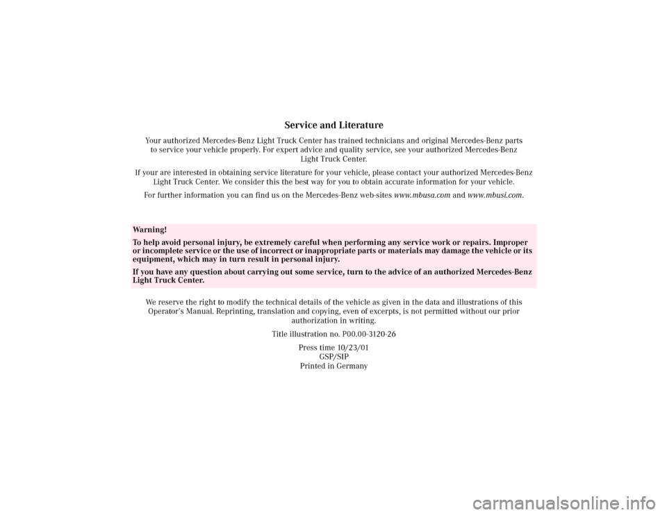 MERCEDES-BENZ ML55AMG 2002 W163 Owners Manual Service and Literature
Your authorized Mercedes-Benz Light Truck Center has trained technicians and original Mercedes-Benz parts 
to service your vehicle properly. For expert advice and quality servic
