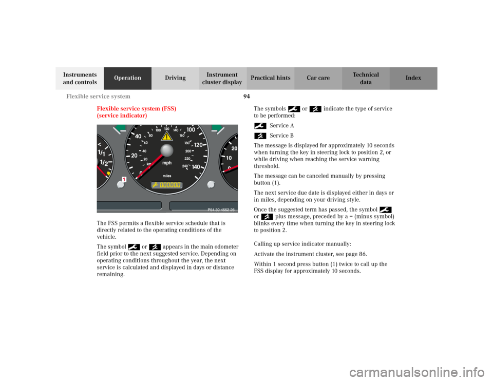 MERCEDES-BENZ ML55AMG 2002 W163 Owners Manual 94 Flexible service system
Te ch n i c a l
data Instruments 
and controlsOperationDrivingInstrument 
cluster displayPractical hints Car care Index
Flexible service system (FSS) 
(service indicator)
Th