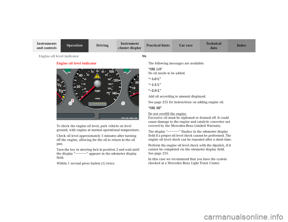 MERCEDES-BENZ ML55AMG 2002 W163 Owners Manual 96 Engine oil level indicator
Te ch n i c a l
data Instruments 
and controlsOperationDrivingInstrument 
cluster displayPractical hints Car care Index
Engine oil level indicator
To check the engine oil
