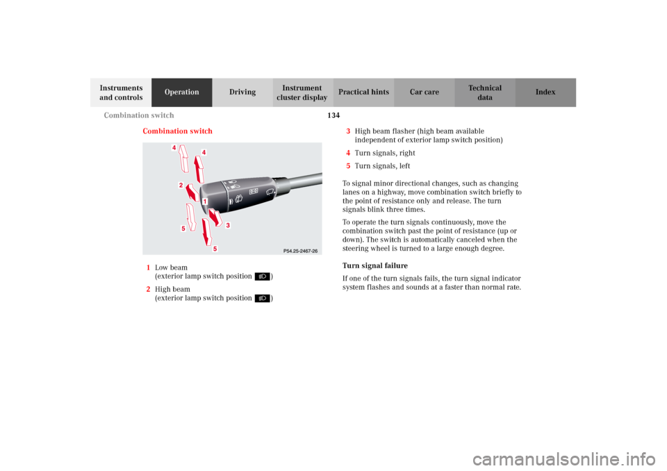 MERCEDES-BENZ G500 2002 W463 Owners Manual 134 Combination switch
Te ch n i c a l
data Instruments 
and controlsOperationDrivingInstrument 
cluster displayPractical hints Car care Index
Combination switch
1Low beam
(exterior lamp switch positi