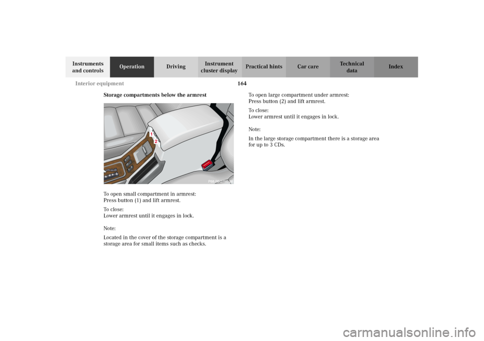 MERCEDES-BENZ G500 2002 W463 Owners Manual 164 Interior equipment
Te ch n i c a l
data Instruments 
and controlsOperationDrivingInstrument 
cluster displayPractical hints Car care Index
Storage compartments below the armrest
To open small comp