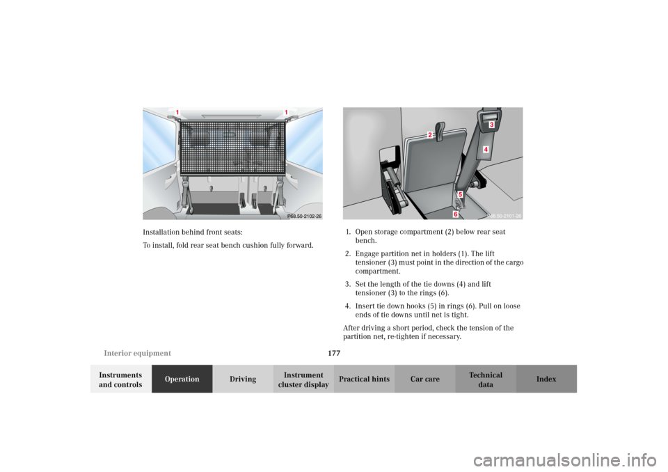 MERCEDES-BENZ G500 2002 W463 Owners Manual 177 Interior equipment
Te ch n i c a l
data Instruments 
and controlsOperationDrivingInstrument 
cluster displayPractical hints Car care Index Installation behind front seats:
To install, fold rear se