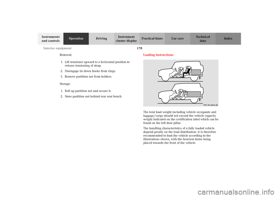 MERCEDES-BENZ G500 2002 W463 Owners Manual 178 Interior equipment
Te ch n i c a l
data Instruments 
and controlsOperationDrivingInstrument 
cluster displayPractical hints Car care Index
Removal:
1. Lift tensioner upward to a horizontal positio