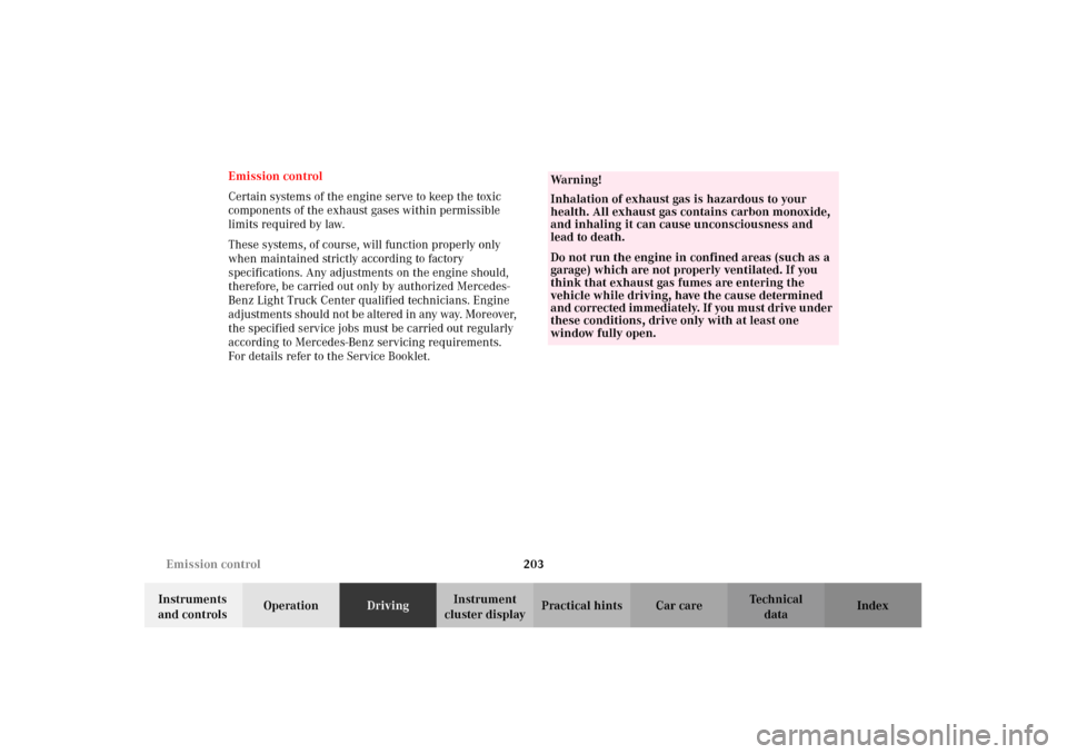 MERCEDES-BENZ G500 2002 W463 Owners Manual 203 Emission control
Te ch n i c a l
data Instruments
and controlsOperationDrivingInstrument
cluster displayPractical hints Car care Index Emission control
Certain systems of the engine serve to kee MERCEDES-BENZ G500 2002 W463 Owners Manual 203 Emission control
Te ch n i c a l
data Instruments
and controlsOperationDrivingInstrument
cluster displayPractical hints Car care Index Emission control
Certain systems of the engine serve to kee