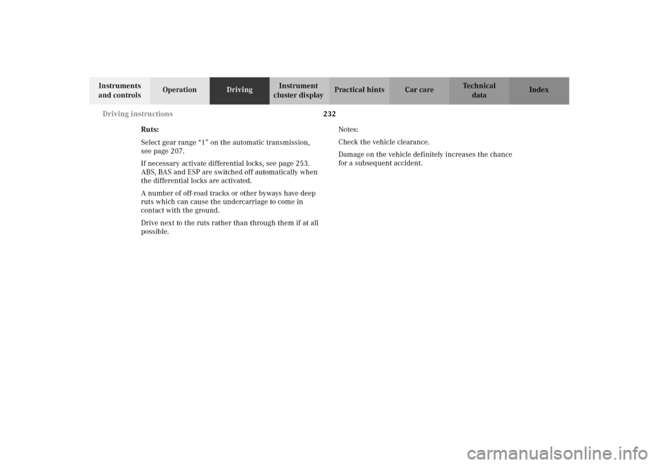 MERCEDES-BENZ G500 2002 W463 Owners Manual 232 Driving instructions
Te ch n i c a l
data Instruments 
and controlsOperationDrivingInstrument 
cluster displayPractical hints Car care Index
Ruts:
Select gear range “1” on the automatic transm