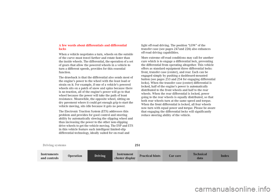 MERCEDES-BENZ G500 2002 W463 Owners Manual 251 Driving systems
Te ch n i c a l
data Instruments
and controlsOperationDrivingInstrument
cluster displayPractical hints Car care Index A few words about differentials and differential
locks
When MERCEDES-BENZ G500 2002 W463 Owners Manual 251 Driving systems
Te ch n i c a l
data Instruments
and controlsOperationDrivingInstrument
cluster displayPractical hints Car care Index A few words about differentials and differential
locks
When