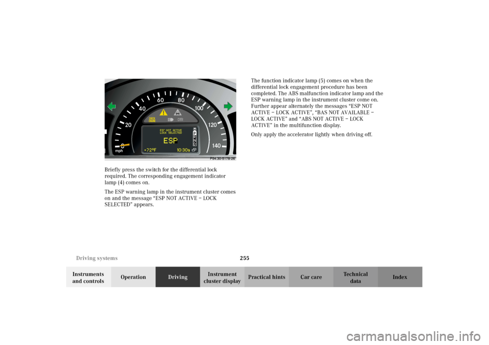 MERCEDES-BENZ G500 2002 W463 Owners Manual 255 Driving systems
Te ch n i c a l
data Instruments 
and controlsOperationDrivingInstrument 
cluster displayPractical hints Car care Index Briefly press the switch for the differential lock 
required
