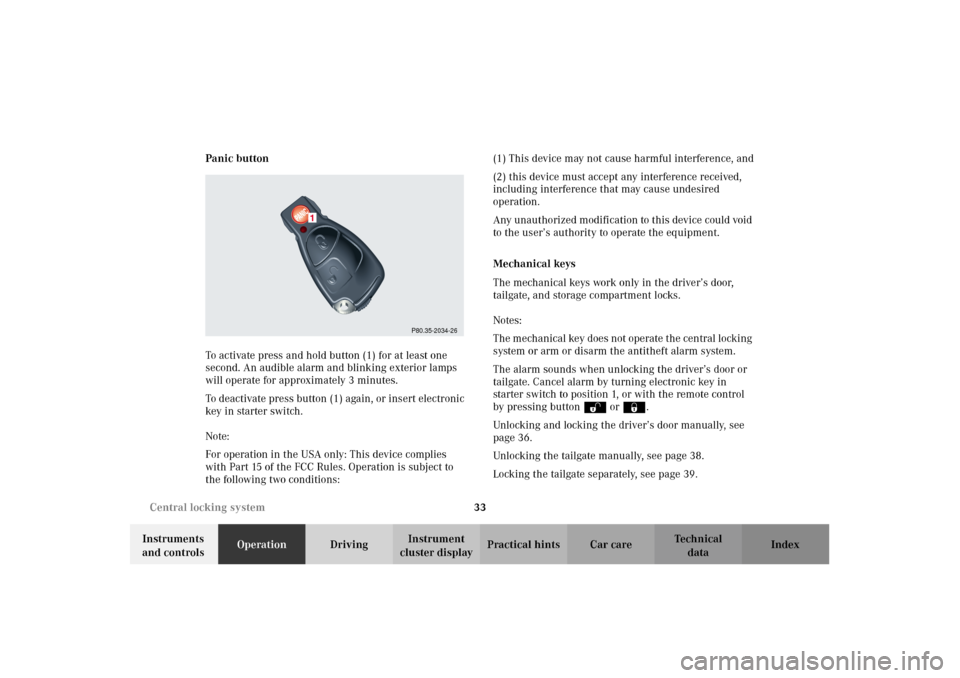 MERCEDES-BENZ G500 2002 W463 Owners Manual 33 Central locking system
Te ch n i c a l
data Instruments
and controlsOperationDrivingInstrument
cluster displayPractical hints Car care Index Panic button
To activate press and hold button (1) for MERCEDES-BENZ G500 2002 W463 Owners Manual 33 Central locking system
Te ch n i c a l
data Instruments
and controlsOperationDrivingInstrument
cluster displayPractical hints Car care Index Panic button
To activate press and hold button (1) for