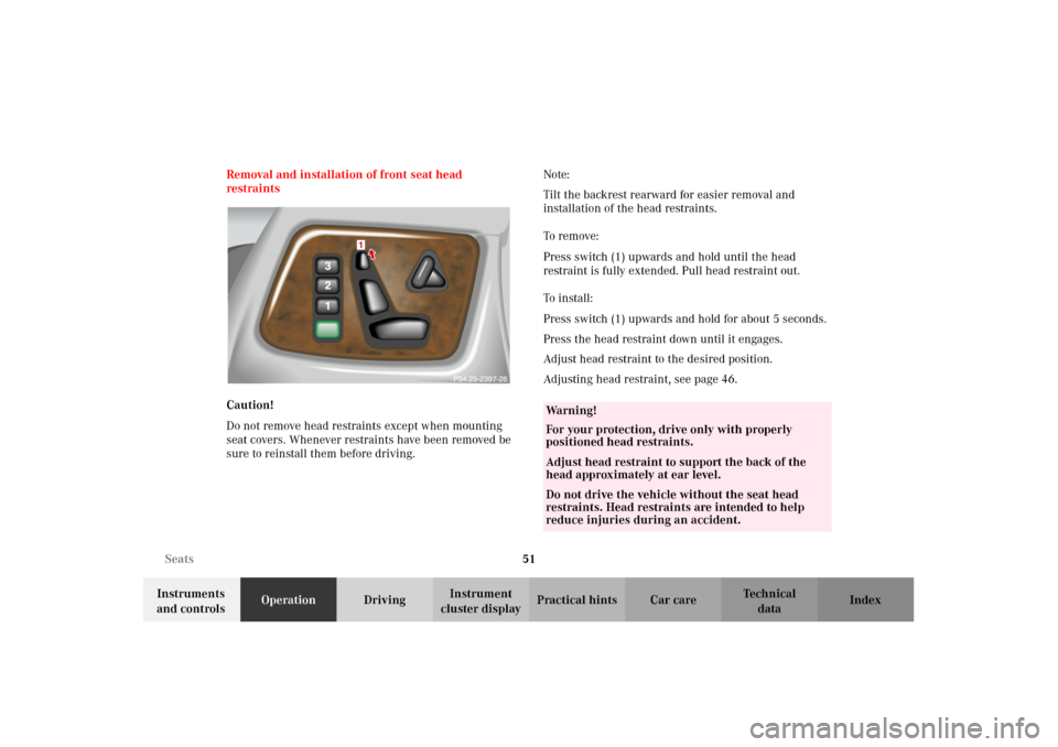 MERCEDES-BENZ G500 2002 W463 Owners Manual 51 Seats
Te ch n i c a l
data Instruments
and controlsOperationDrivingInstrument
cluster displayPractical hints Car care Index Removal and installation of front seat head
restraints
Caution!
Do not MERCEDES-BENZ G500 2002 W463 Owners Manual 51 Seats
Te ch n i c a l
data Instruments
and controlsOperationDrivingInstrument
cluster displayPractical hints Car care Index Removal and installation of front seat head
restraints
Caution!
Do not