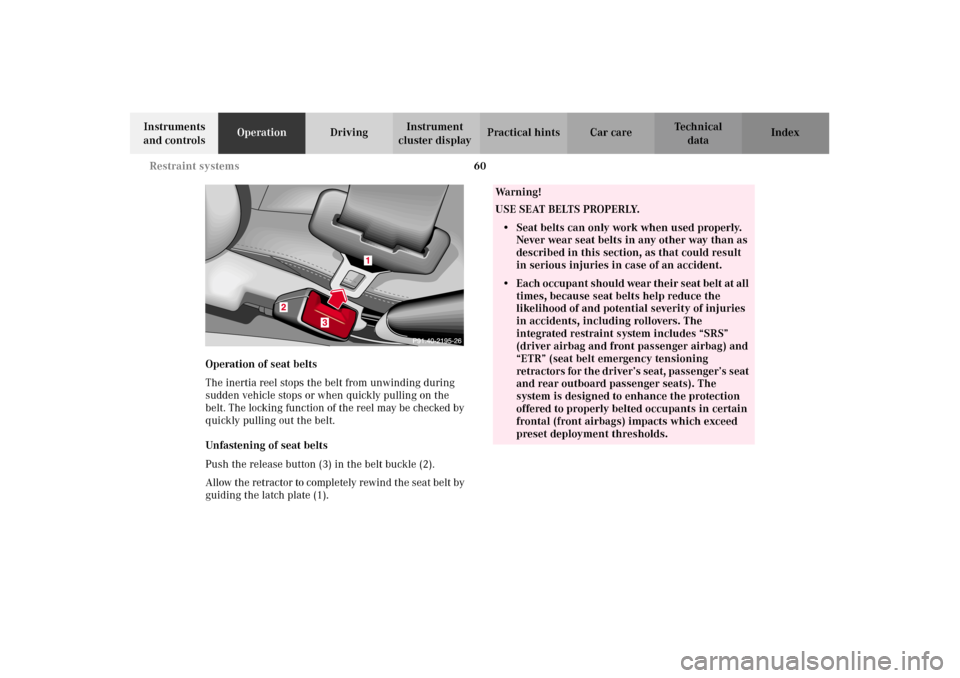 MERCEDES-BENZ G500 2002 W463 Owners Manual 60 Restraint systems
Te ch n i c a l
data Instruments
and controlsOperationDrivingInstrument
cluster displayPractical hints Car care Index
Operation of seat belts
The inertia reel stops the belt fro MERCEDES-BENZ G500 2002 W463 Owners Manual 60 Restraint systems
Te ch n i c a l
data Instruments
and controlsOperationDrivingInstrument
cluster displayPractical hints Car care Index
Operation of seat belts
The inertia reel stops the belt fro