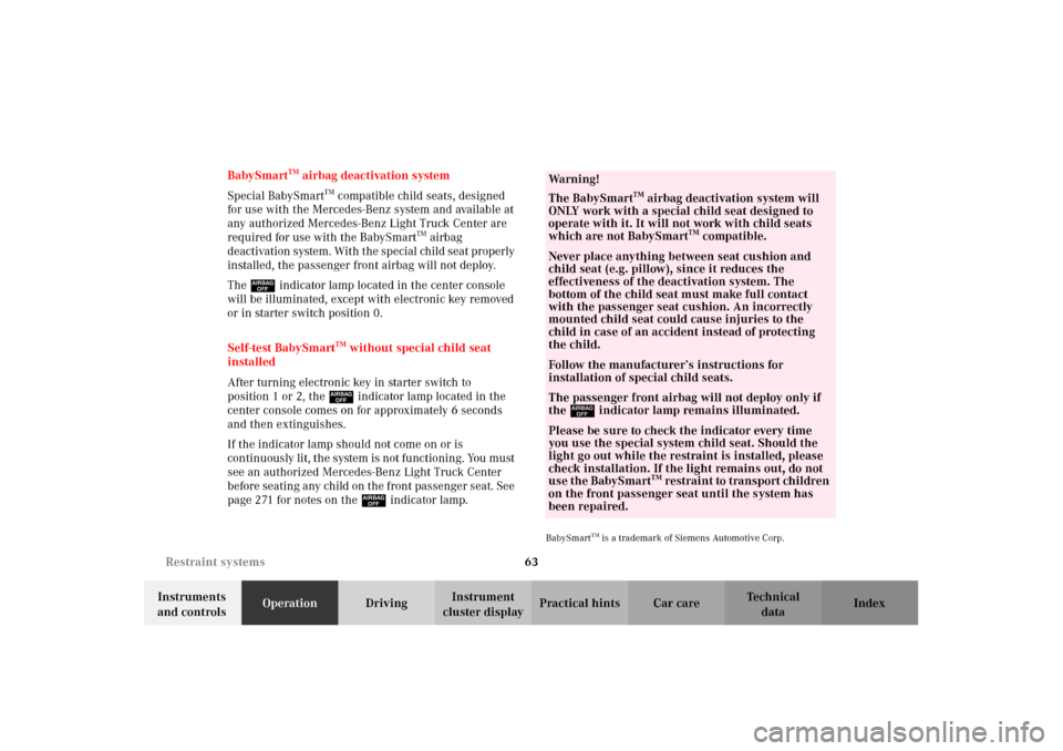 MERCEDES-BENZ G500 2002 W463 Owners Manual 63 Restraint systems
Te ch n i c a l
data Instruments
and controlsOperationDrivingInstrument
cluster displayPractical hints Car care Index BabySmart
TM airbag deactivation system
Special BabySmart
T MERCEDES-BENZ G500 2002 W463 Owners Manual 63 Restraint systems
Te ch n i c a l
data Instruments
and controlsOperationDrivingInstrument
cluster displayPractical hints Car care Index BabySmart
TM airbag deactivation system
Special BabySmart
T