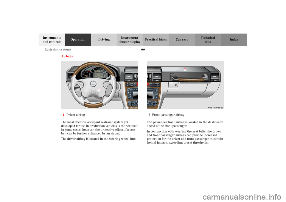 MERCEDES-BENZ G500 2002 W463 Owners Manual 66 Restraint systems
Te ch n i c a l
data Instruments 
and controlsOperationDrivingInstrument 
cluster displayPractical hints Car care Index
Airbags
1Driver airbag
The most effective occupant restrain