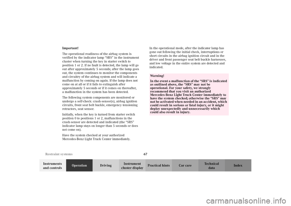 MERCEDES-BENZ G500 2002 W463 Owners Manual 67 Restraint systems
Te ch n i c a l
data Instruments
and controlsOperationDrivingInstrument
cluster displayPractical hints Car care Index Important!
The operational readiness of the airbag system i MERCEDES-BENZ G500 2002 W463 Owners Manual 67 Restraint systems
Te ch n i c a l
data Instruments
and controlsOperationDrivingInstrument
cluster displayPractical hints Car care Index Important!
The operational readiness of the airbag system i