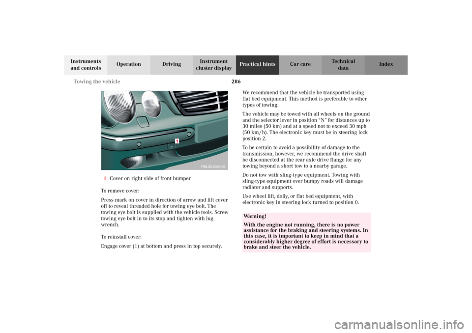 MERCEDES-BENZ E55AMG 2002 W210 Owners Manual 286 Towing the vehicle
Technical
data Instruments
and controlsOperation DrivingInstrument
cluster displayPractical hintsCar care Index
1Cover on right side of front bumper
To remove cover:
Press mar MERCEDES-BENZ E55AMG 2002 W210 Owners Manual 286 Towing the vehicle
Technical
data Instruments
and controlsOperation DrivingInstrument
cluster displayPractical hintsCar care Index
1Cover on right side of front bumper
To remove cover:
Press mar
