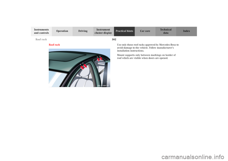 MERCEDES-BENZ E55AMG 2002 W210 Owners Manual 302 Roof rack
Technical
data Instruments 
and controlsOperation DrivingInstrument 
cluster displayPractical hintsCar care Index
Roof rackUse only those roof racks approved by Mercedes-Benz to 
avoid d