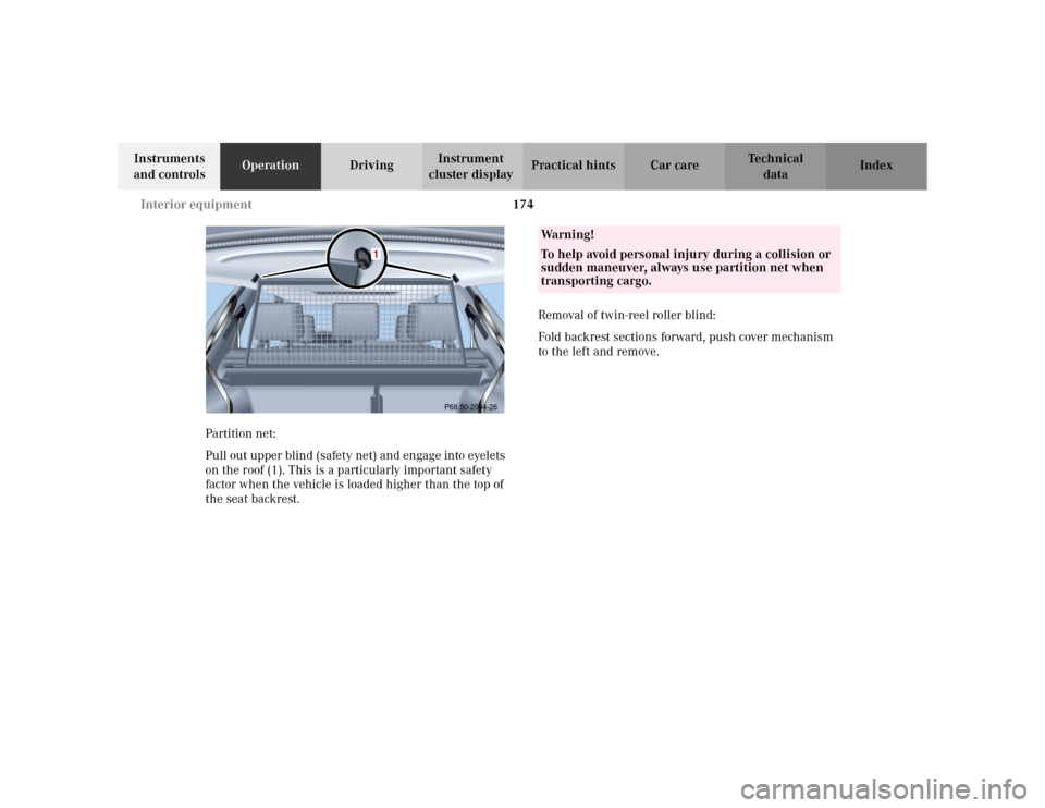 MERCEDES-BENZ E WAGON 2002 S210 Owners Manual 174 Interior equipment
Te ch n i c a l
data Instruments 
and controlsOperationDrivingInstrument 
cluster displayPractical hints Car care Index
Partition net:
Pull out upper blind (safety net) and enga