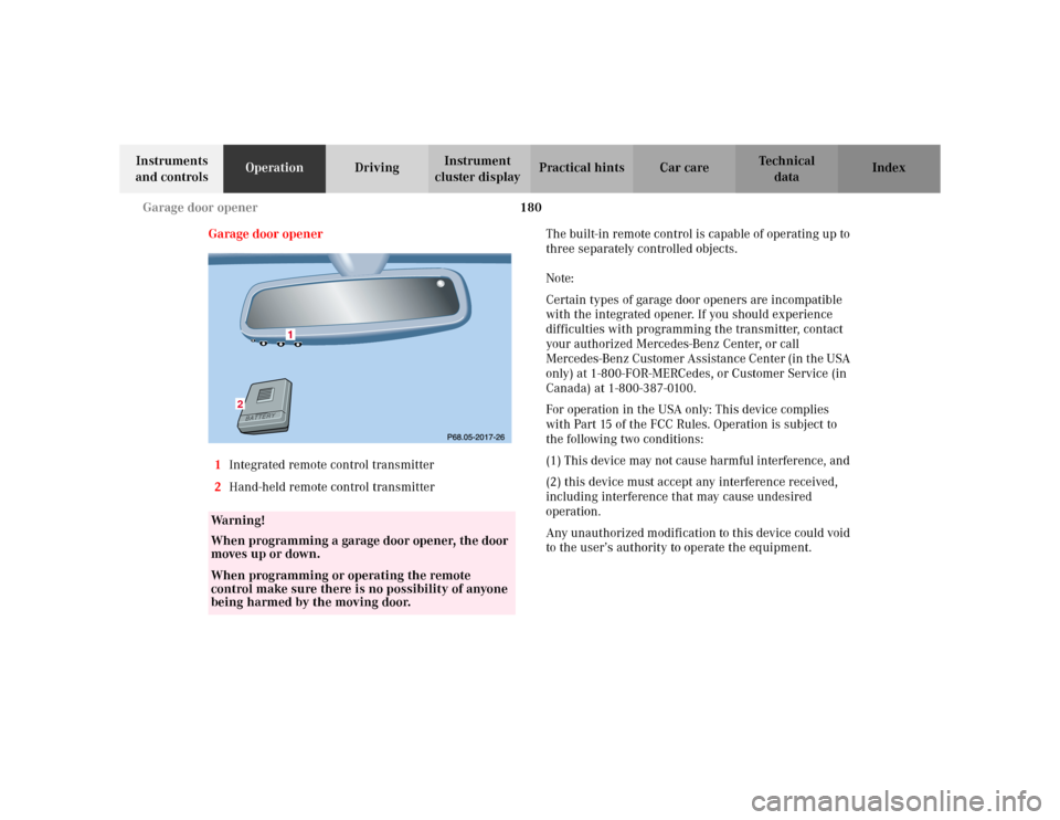 MERCEDES-BENZ E WAGON 2002 S210 Owners Manual 180 Garage door opener
Te ch n i c a l
data Instruments 
and controlsOperationDrivingInstrument 
cluster displayPractical hints Car care Index
Garage door opener
1Integrated remote control transmitter