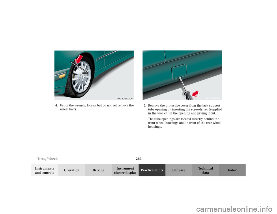 MERCEDES-BENZ E WAGON 2002 S210 Owners Manual 283 Tires, Wheels
Te ch n i c a l
data Instruments 
and controlsOperation DrivingInstrument 
cluster displayPractical hintsCar care Index 4. Using the wrench, loosen but do not yet remove the 
wheel b