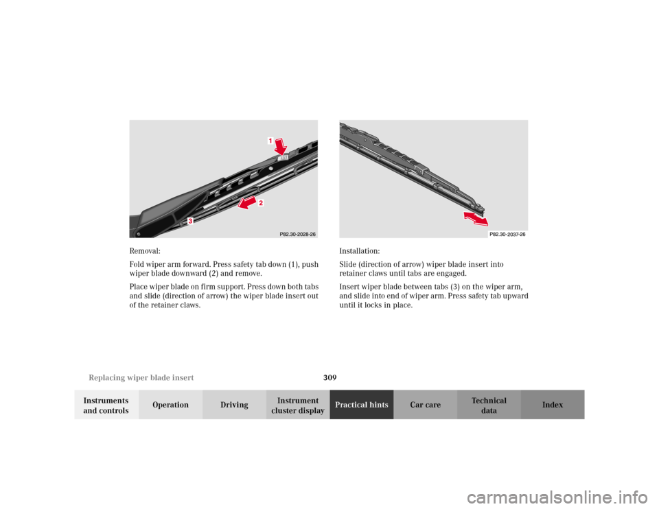 MERCEDES-BENZ E WAGON 2002 S210 Owners Manual 309 Replacing wiper blade insert
Te ch n i c a l
data Instruments 
and controlsOperation DrivingInstrument 
cluster displayPractical hintsCar care Index Removal:
Fold wiper arm forward. Press safety t