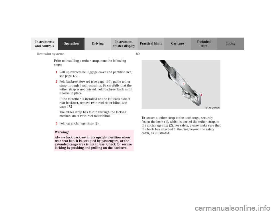 MERCEDES-BENZ E WAGON 2002 S210 Owners Manual 80 Restraint systems
Te ch n i c a l
data Instruments 
and controlsOperationDrivingInstrument 
cluster displayPractical hints Car care Index
Prior to installing a tether strap, note the following 
ste