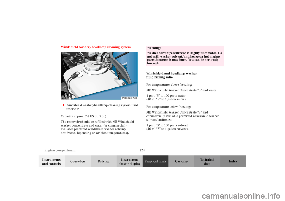 MERCEDES-BENZ CLK320 CABRIOLET 2002 A208 Owners Manual 259 Engine compartment
Technical
data Instruments
and controlsOperation DrivingInstrument
cluster displayPractical hintsCar care Index Windshield washer / headlamp cleaning system
1Windshield washer MERCEDES-BENZ CLK320 CABRIOLET 2002 A208 Owners Manual 259 Engine compartment
Technical
data Instruments
and controlsOperation DrivingInstrument
cluster displayPractical hintsCar care Index Windshield washer / headlamp cleaning system
1Windshield washer