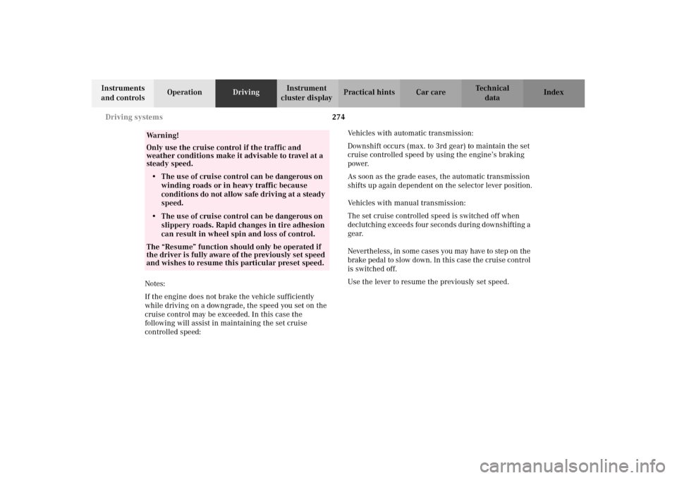 MERCEDES-BENZ C240 2002 W203 Owners Manual 274 Driving systems
Te ch n i c a l
data Instruments
and controlsOperationDrivingInstrument
cluster displayPractical hints Car care Index
Notes:
If the engine does not brake the vehicle sufficiently MERCEDES-BENZ C240 2002 W203 Owners Manual 274 Driving systems
Te ch n i c a l
data Instruments
and controlsOperationDrivingInstrument
cluster displayPractical hints Car care Index
Notes:
If the engine does not brake the vehicle sufficiently