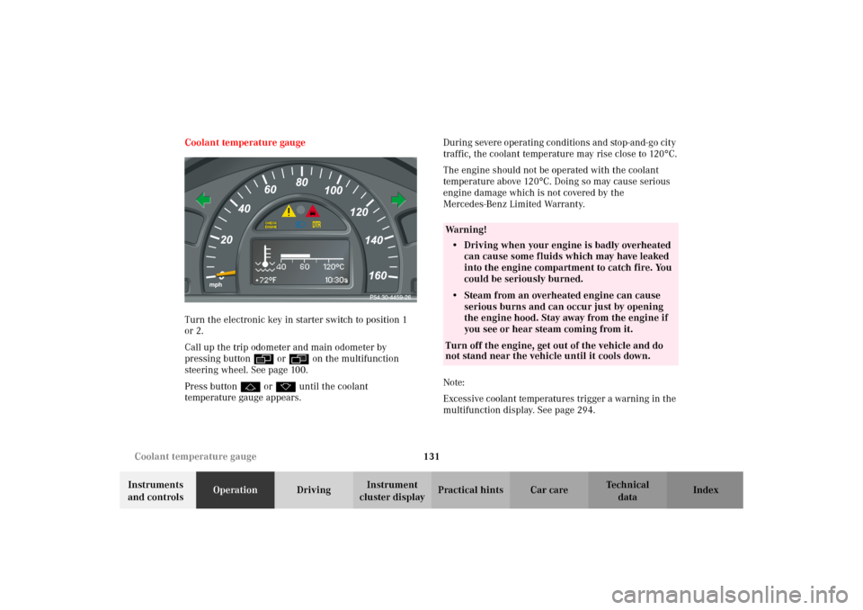 MERCEDES-BENZ C320 WAGON 2002 S203 Owners Manual 131 Coolant temperature gauge
Te ch n i c a l
data Instruments
and controlsOperationDrivingInstrument
cluster displayPractical hints Car care Index Coolant temperature gauge
Turn the electronic key MERCEDES-BENZ C320 WAGON 2002 S203 Owners Manual 131 Coolant temperature gauge
Te ch n i c a l
data Instruments
and controlsOperationDrivingInstrument
cluster displayPractical hints Car care Index Coolant temperature gauge
Turn the electronic key