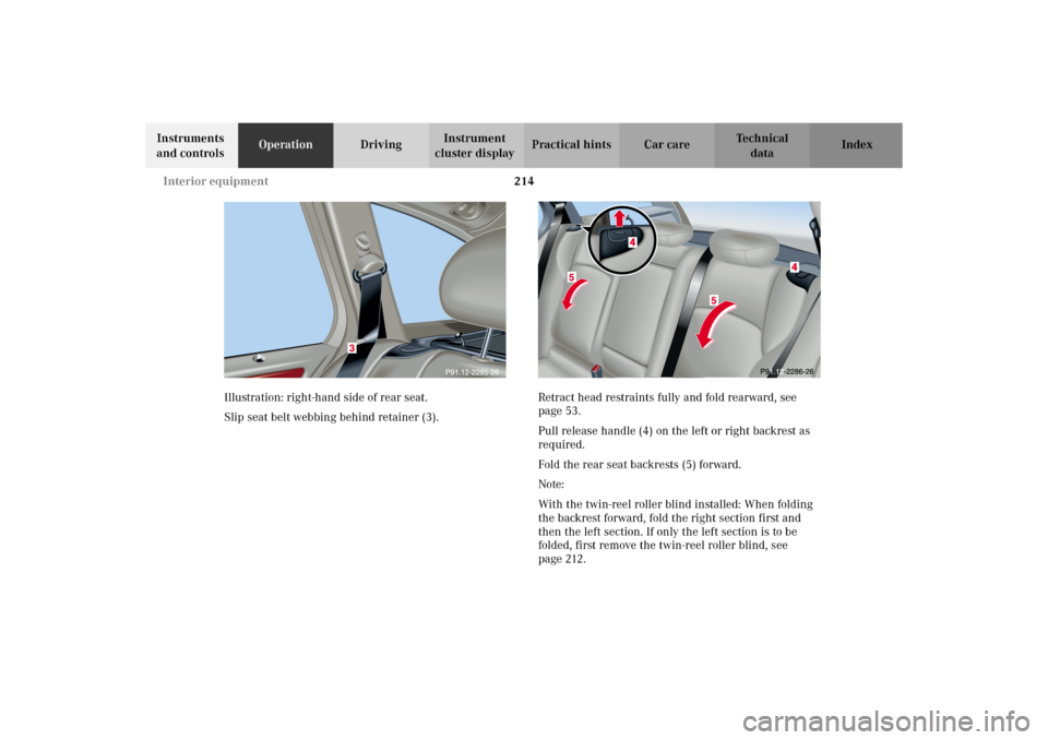 MERCEDES-BENZ C320 WAGON 2002 S203 Owners Manual 214 Interior equipment
Te ch n i c a l
data Instruments 
and controlsOperationDrivingInstrument 
cluster displayPractical hints Car care Index
Illustration: right-hand side of rear seat.
Slip seat bel