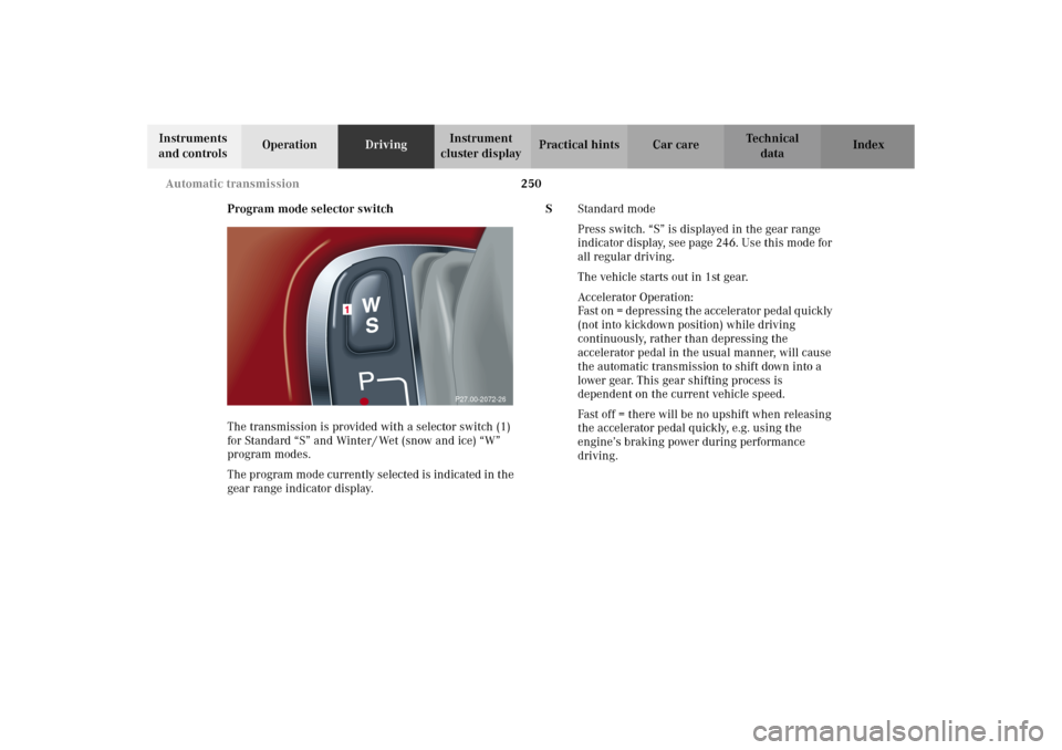 MERCEDES-BENZ C320 WAGON 2002 S203 Owners Manual 250 Automatic transmission
Te ch n i c a l
data Instruments
and controlsOperationDrivingInstrument
cluster displayPractical hints Car care Index
Program mode selector switch
The transmission is prov MERCEDES-BENZ C320 WAGON 2002 S203 Owners Manual 250 Automatic transmission
Te ch n i c a l
data Instruments
and controlsOperationDrivingInstrument
cluster displayPractical hints Car care Index
Program mode selector switch
The transmission is prov