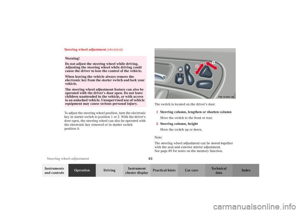MERCEDES-BENZ C320 WAGON 2002 S203 Owners Manual 83 Steering wheel adjustment
Te ch n i c a l
data Instruments
and controlsOperationDrivingInstrument
cluster displayPractical hints Car care Index Steering wheel adjustment (electrical)
To ad j ust MERCEDES-BENZ C320 WAGON 2002 S203 Owners Manual 83 Steering wheel adjustment
Te ch n i c a l
data Instruments
and controlsOperationDrivingInstrument
cluster displayPractical hints Car care Index Steering wheel adjustment (electrical)
To ad j ust