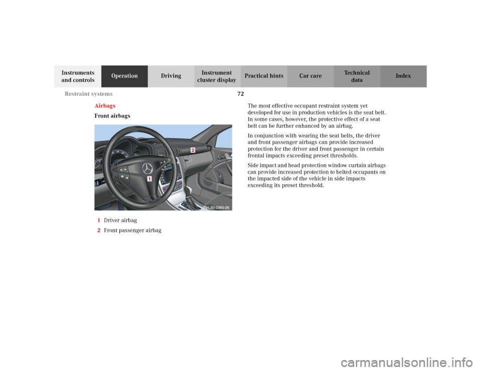 MERCEDES-BENZ C230 KOMPRESSOR COUPE 2002 CL203 Owners Manual 72 Restraint systems
Te ch n i c a l
data Instruments 
and controlsOperationDrivingInstrument 
cluster displayPractical hints Car care Index
Airbags
Front airbags
1Driver airbag
2Front passenger airba