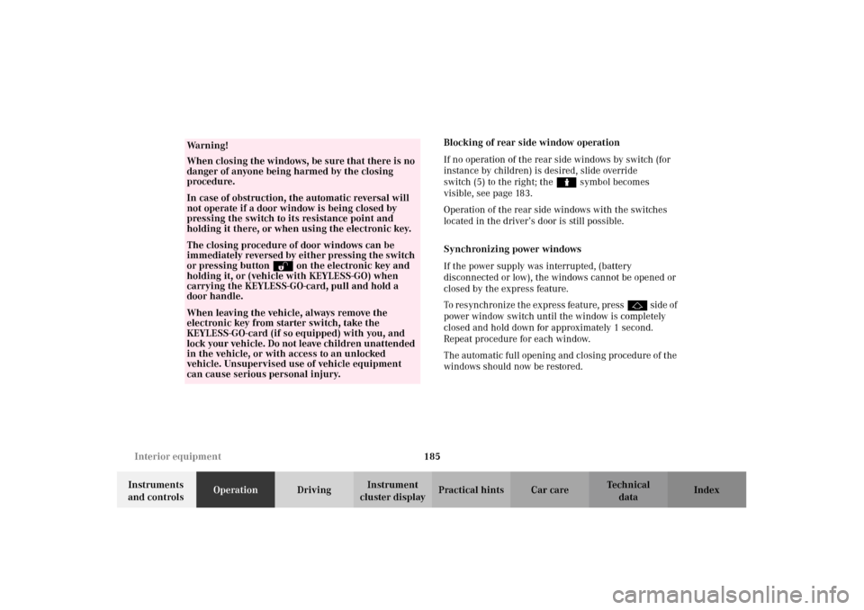 MERCEDES-BENZ CL600 2002 C215 Owners Manual 185 Interior equipment
Te ch n i c a l
data Instruments
and controlsOperationDrivingInstrument
cluster displayPractical hints Car care IndexBlocking of rear side window operation
If no operation of MERCEDES-BENZ CL600 2002 C215 Owners Manual 185 Interior equipment
Te ch n i c a l
data Instruments
and controlsOperationDrivingInstrument
cluster displayPractical hints Car care IndexBlocking of rear side window operation
If no operation of