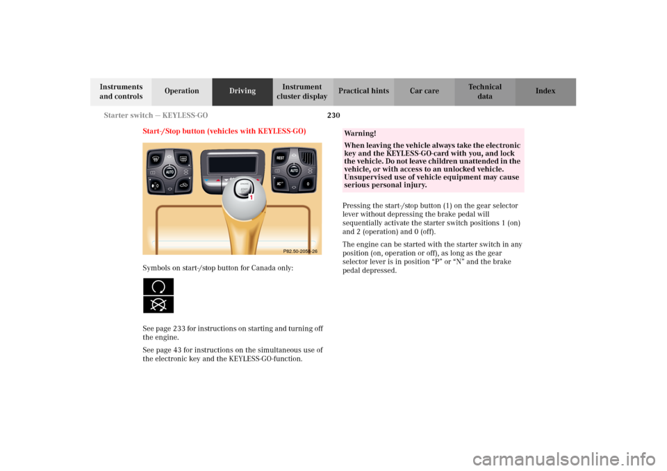 MERCEDES-BENZ CL600 2002 C215 Owners Manual 230 Starter switch — KEYLESS-GO
Te ch n i c a l
data Instruments
and controlsOperationDrivingInstrument
cluster displayPractical hints Car care Index
Start-/Stop button (vehicles with KEYLESS-GO)
MERCEDES-BENZ CL600 2002 C215 Owners Manual 230 Starter switch — KEYLESS-GO
Te ch n i c a l
data Instruments
and controlsOperationDrivingInstrument
cluster displayPractical hints Car care Index
Start-/Stop button (vehicles with KEYLESS-GO)