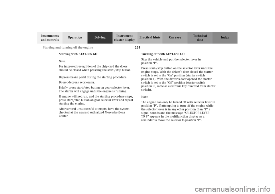 MERCEDES-BENZ CL600 2002 C215 Owners Manual 234 Starting and turning off the engine
Te ch n i c a l
data Instruments
and controlsOperationDrivingInstrument
cluster displayPractical hints Car care Index
Starting with KEYLESS-GO
Note:
For impro MERCEDES-BENZ CL600 2002 C215 Owners Manual 234 Starting and turning off the engine
Te ch n i c a l
data Instruments
and controlsOperationDrivingInstrument
cluster displayPractical hints Car care Index
Starting with KEYLESS-GO
Note:
For impro