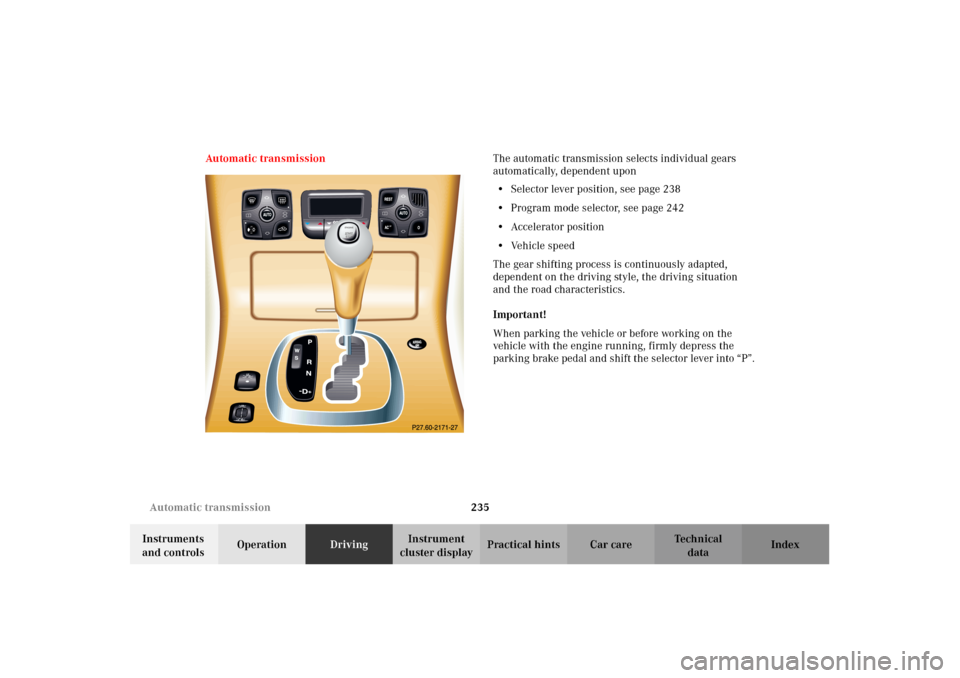 MERCEDES-BENZ CL600 2002 C215 Owners Manual 235 Automatic transmission
Te ch n i c a l
data Instruments 
and controlsOperationDrivingInstrument 
cluster displayPractical hints Car care Index Automatic transmissionThe automatic transmission sele