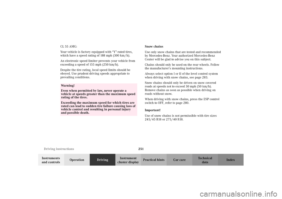 MERCEDES-BENZ CL600 2002 C215 Owners Manual 251 Driving instructions
Te ch n i c a l
data Instruments
and controlsOperationDrivingInstrument
cluster displayPractical hints Car care Index CL 55 AMG:
Your vehicle is factory equipped with “Y MERCEDES-BENZ CL600 2002 C215 Owners Manual 251 Driving instructions
Te ch n i c a l
data Instruments
and controlsOperationDrivingInstrument
cluster displayPractical hints Car care Index CL 55 AMG:
Your vehicle is factory equipped with “Y