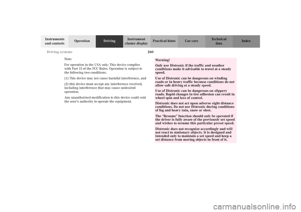 MERCEDES-BENZ CL600 2002 C215 Owners Manual 260 Driving systems
Te ch n i c a l
data Instruments
and controlsOperationDrivingInstrument
cluster displayPractical hints Car care Index
Note:
For operation in the USA only: This device complies
w MERCEDES-BENZ CL600 2002 C215 Owners Manual 260 Driving systems
Te ch n i c a l
data Instruments
and controlsOperationDrivingInstrument
cluster displayPractical hints Car care Index
Note:
For operation in the USA only: This device complies
w