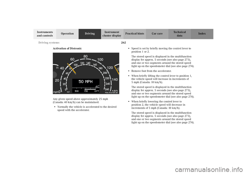 MERCEDES-BENZ CL600 2002 C215 Owners Manual 262 Driving systems
Te ch n i c a l
data Instruments
and controlsOperationDrivingInstrument
cluster displayPractical hints Car care Index
Activation of Distronic
Any given speed above approximately MERCEDES-BENZ CL600 2002 C215 Owners Manual 262 Driving systems
Te ch n i c a l
data Instruments
and controlsOperationDrivingInstrument
cluster displayPractical hints Car care Index
Activation of Distronic
Any given speed above approximately