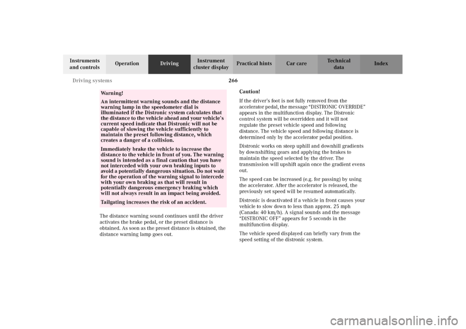 MERCEDES-BENZ CL600 2002 C215 Owners Manual 266 Driving systems
Te ch n i c a l
data Instruments
and controlsOperationDrivingInstrument
cluster displayPractical hints Car care Index
The distance warning sound continues until the driver
activ MERCEDES-BENZ CL600 2002 C215 Owners Manual 266 Driving systems
Te ch n i c a l
data Instruments
and controlsOperationDrivingInstrument
cluster displayPractical hints Car care Index
The distance warning sound continues until the driver
activ