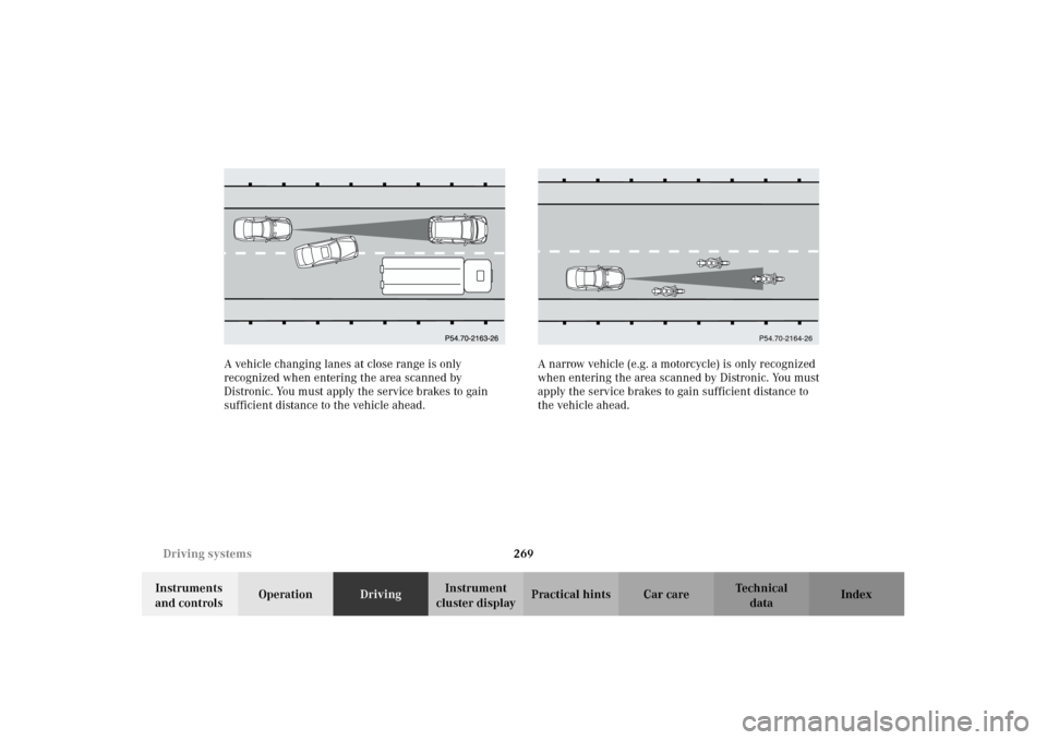 MERCEDES-BENZ CL600 2002 C215 Owners Manual 269 Driving systems
Te ch n i c a l
data Instruments 
and controlsOperationDrivingInstrument 
cluster displayPractical hints Car care Index A vehicle changing lanes at close range is only 
recognized 