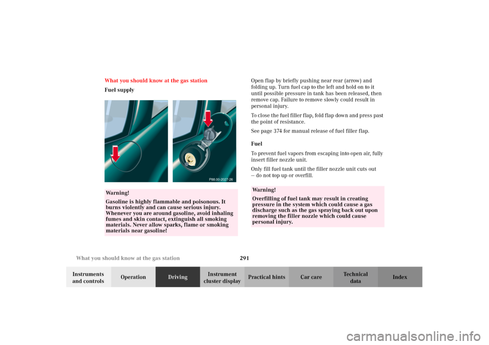 MERCEDES-BENZ CL600 2002 C215 Owners Manual 291 What you should know at the gas station
Te ch n i c a l
data Instruments
and controlsOperationDrivingInstrument
cluster displayPractical hints Car care Index What you should know at the gas stat MERCEDES-BENZ CL600 2002 C215 Owners Manual 291 What you should know at the gas station
Te ch n i c a l
data Instruments
and controlsOperationDrivingInstrument
cluster displayPractical hints Car care Index What you should know at the gas stat