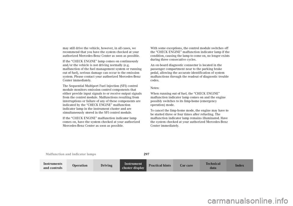 MERCEDES-BENZ CL600 2002 C215 Owners Manual 297 Malfunction and indicator lamps
Te ch n i c a l
data Instruments
and controlsOperation DrivingInstrument
cluster displayPractical hints Car care Index may still drive the vehicle, however, in al MERCEDES-BENZ CL600 2002 C215 Owners Manual 297 Malfunction and indicator lamps
Te ch n i c a l
data Instruments
and controlsOperation DrivingInstrument
cluster displayPractical hints Car care Index may still drive the vehicle, however, in al