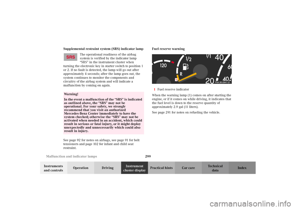 MERCEDES-BENZ CL600 2002 C215 Owners Manual 299 Malfunction and indicator lamps
Te ch n i c a l
data Instruments
and controlsOperation DrivingInstrument
cluster displayPractical hints Car care Index Supplemental restraint system (SRS) indicat MERCEDES-BENZ CL600 2002 C215 Owners Manual 299 Malfunction and indicator lamps
Te ch n i c a l
data Instruments
and controlsOperation DrivingInstrument
cluster displayPractical hints Car care Index Supplemental restraint system (SRS) indicat