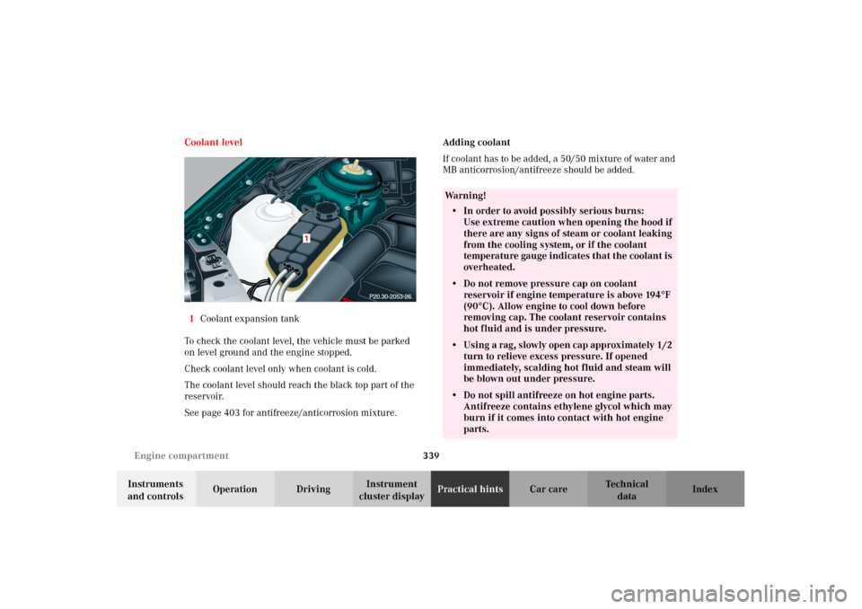 MERCEDES-BENZ CL600 2002 C215 Owners Manual 339 Engine compartment
Te ch n i c a l
data Instruments
and controlsOperation DrivingInstrument
cluster displayPractical hintsCar care Index Coolant level
1Coolant expansion tank
To check the coolan MERCEDES-BENZ CL600 2002 C215 Owners Manual 339 Engine compartment
Te ch n i c a l
data Instruments
and controlsOperation DrivingInstrument
cluster displayPractical hintsCar care Index Coolant level
1Coolant expansion tank
To check the coolan