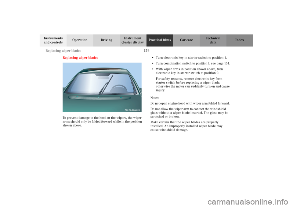 MERCEDES-BENZ CL55AMG 2002 C215 Owners Manual 376 Replacing wiper blades
Te ch n i c a l
data Instruments
and controlsOperation DrivingInstrument
cluster displayPractical hintsCar care Index
Replacing wiper blades
To prevent damage to the hood MERCEDES-BENZ CL55AMG 2002 C215 Owners Manual 376 Replacing wiper blades
Te ch n i c a l
data Instruments
and controlsOperation DrivingInstrument
cluster displayPractical hintsCar care Index
Replacing wiper blades
To prevent damage to the hood