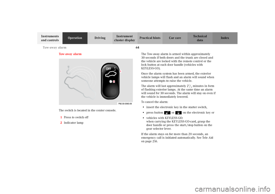 MERCEDES-BENZ CL600 2002 C215 Owners Manual 64 Tow-away alarm
Te ch n i c a l
data Instruments
and controlsOperationDrivingInstrument
cluster displayPractical hints Car care Index
Tow - away a l a r m
The switch is located in the center con MERCEDES-BENZ CL600 2002 C215 Owners Manual 64 Tow-away alarm
Te ch n i c a l
data Instruments
and controlsOperationDrivingInstrument
cluster displayPractical hints Car care Index
Tow - away a l a r m
The switch is located in the center con