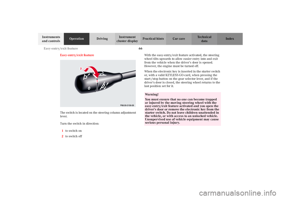 MERCEDES-BENZ CL600 2002 C215 Owners Manual 66 Easy-entry/exit feature
Te ch n i c a l
data Instruments
and controlsOperationDrivingInstrument
cluster displayPractical hints Car care Index
Easy-entry/exit feature
The switch is located on the MERCEDES-BENZ CL600 2002 C215 Owners Manual 66 Easy-entry/exit feature
Te ch n i c a l
data Instruments
and controlsOperationDrivingInstrument
cluster displayPractical hints Car care Index
Easy-entry/exit feature
The switch is located on the